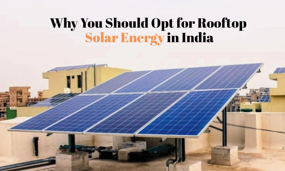 Why You Should Opt for Rooftop Solar Energy in India!